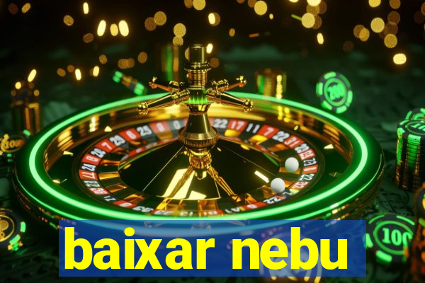 baixar nebu